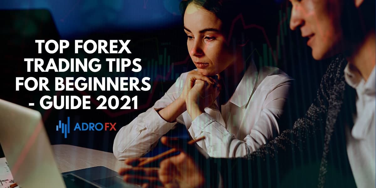 Top Forex Trading Tips For Beginners Guide 2021 Adrofx